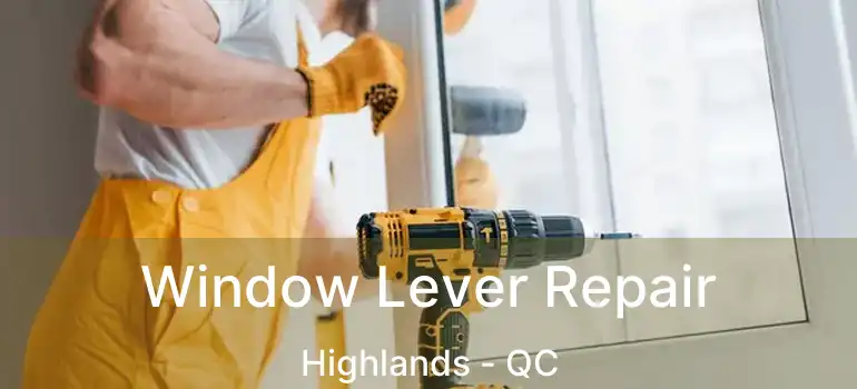  Window Lever Repair Highlands - QC