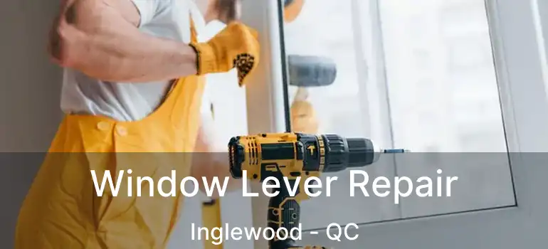  Window Lever Repair Inglewood - QC