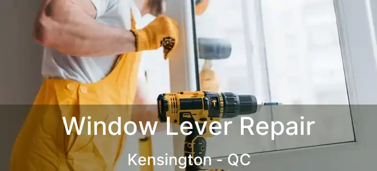 Window Lever Repair Kensington - QC