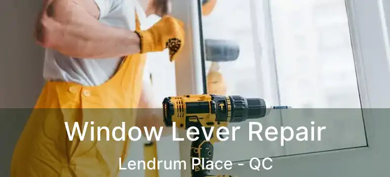  Window Lever Repair Lendrum Place - QC