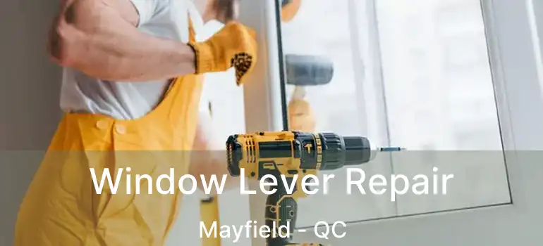  Window Lever Repair Mayfield - QC