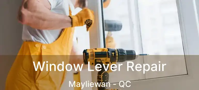  Window Lever Repair Mayliewan - QC