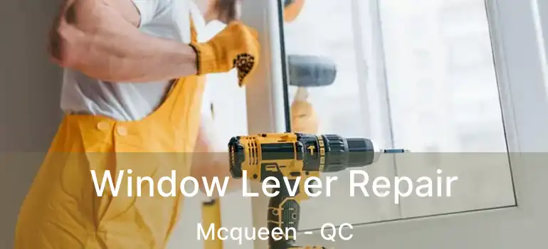  Window Lever Repair Mcqueen - QC