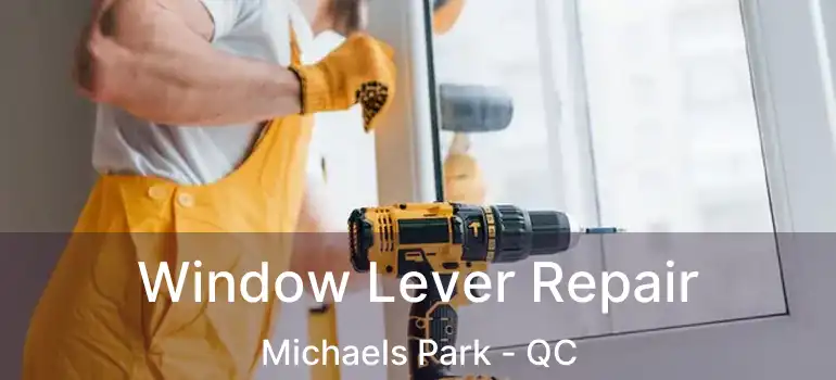  Window Lever Repair Michaels Park - QC