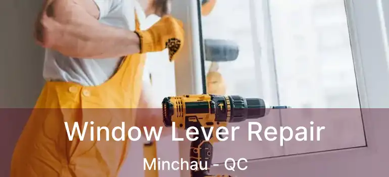  Window Lever Repair Minchau - QC