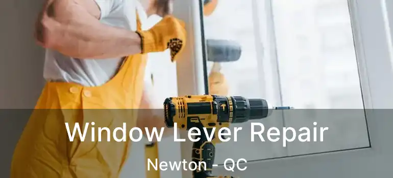  Window Lever Repair Newton - QC