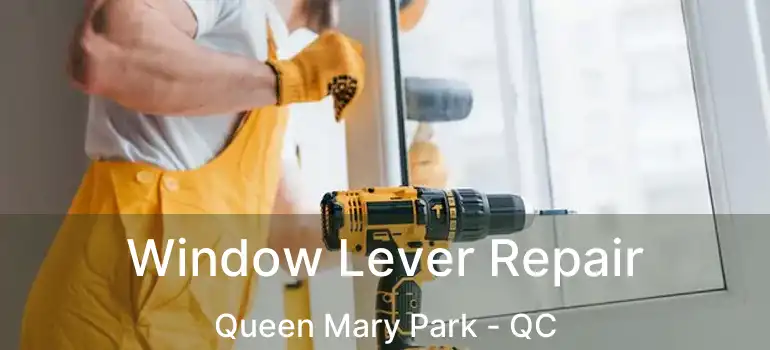  Window Lever Repair Queen Mary Park - QC
