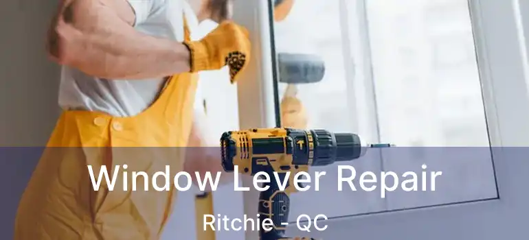  Window Lever Repair Ritchie - QC