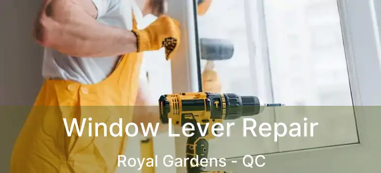  Window Lever Repair Royal Gardens - QC