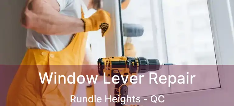  Window Lever Repair Rundle Heights - QC