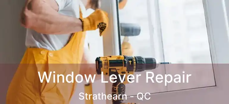  Window Lever Repair Strathearn - QC