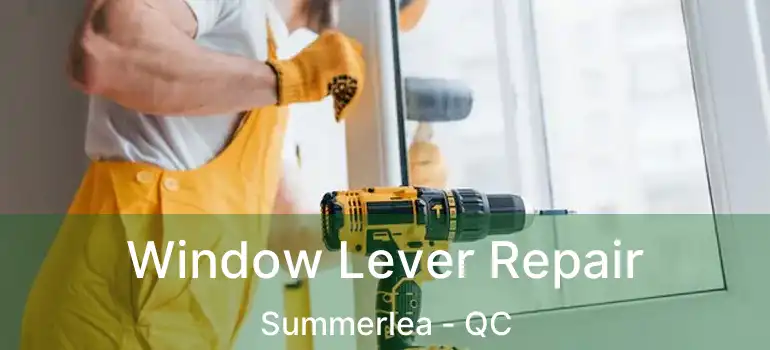  Window Lever Repair Summerlea - QC