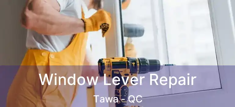  Window Lever Repair Tawa - QC