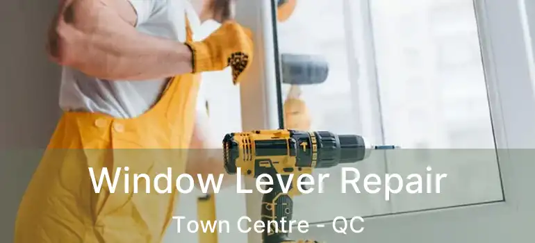  Window Lever Repair Town Centre - QC