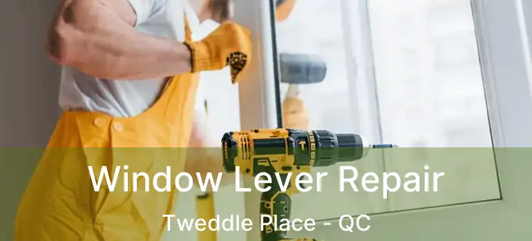  Window Lever Repair Tweddle Place - QC
