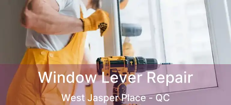  Window Lever Repair West Jasper Place - QC