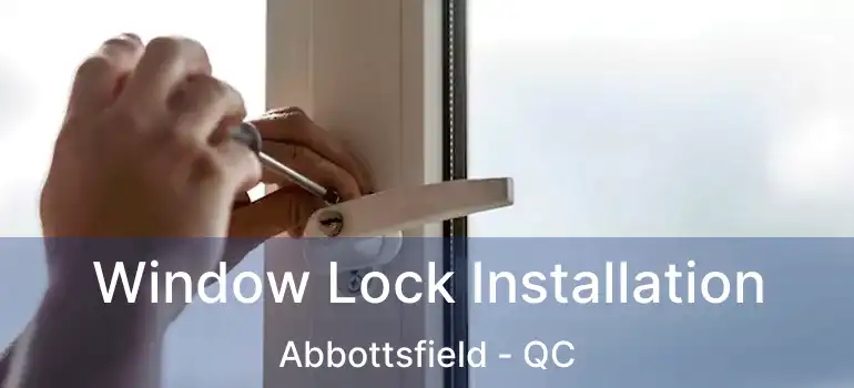  Window Lock Installation Abbottsfield - QC