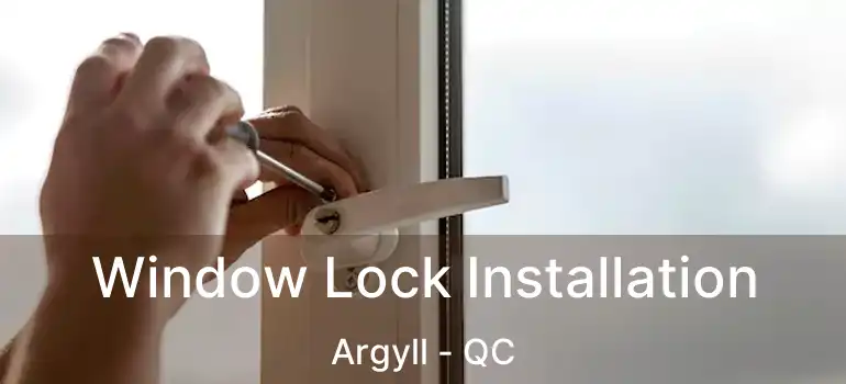  Window Lock Installation Argyll - QC