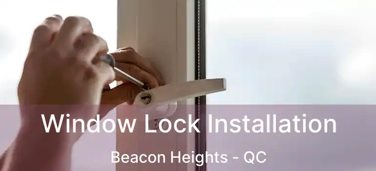  Window Lock Installation Beacon Heights - QC