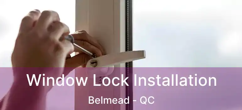  Window Lock Installation Belmead - QC