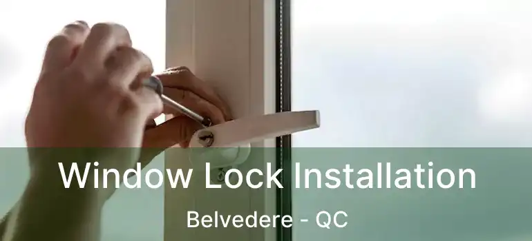  Window Lock Installation Belvedere - QC