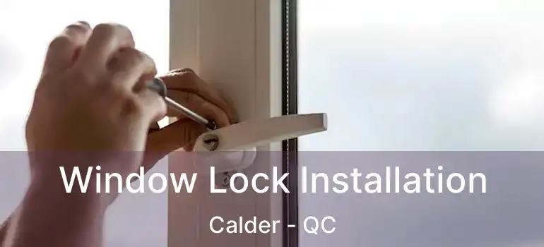 Window Lock Installation Calder - QC