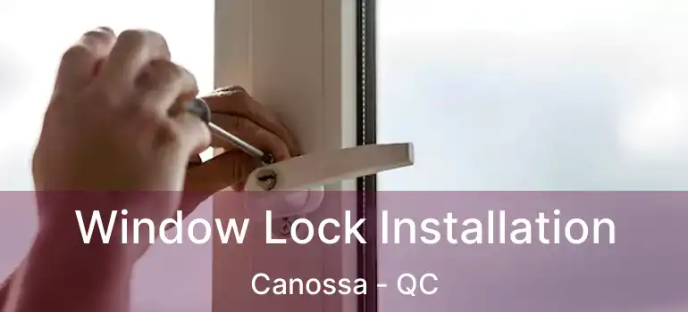  Window Lock Installation Canossa - QC