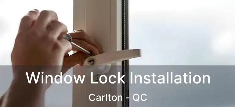  Window Lock Installation Carlton - QC