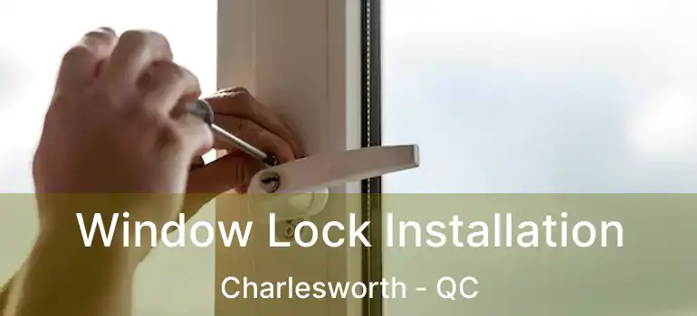  Window Lock Installation Charlesworth - QC