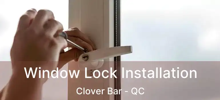  Window Lock Installation Clover Bar - QC