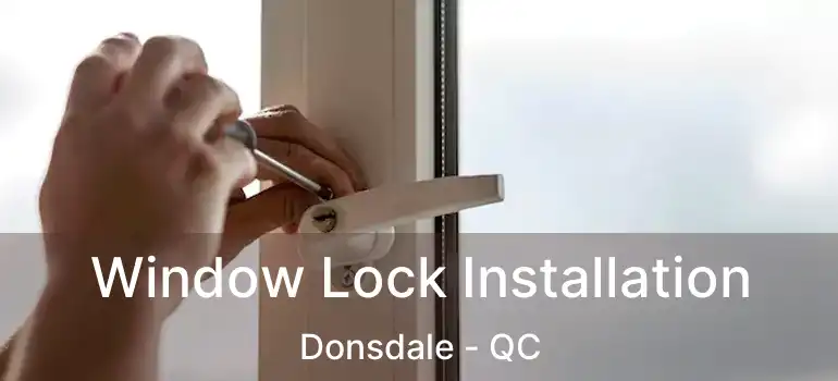 Window Lock Installation Donsdale - QC