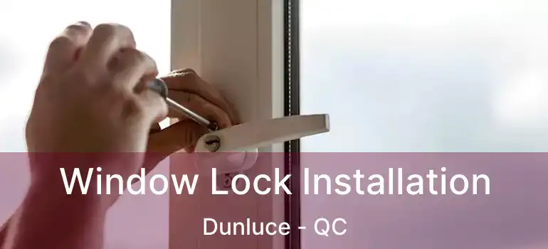  Window Lock Installation Dunluce - QC