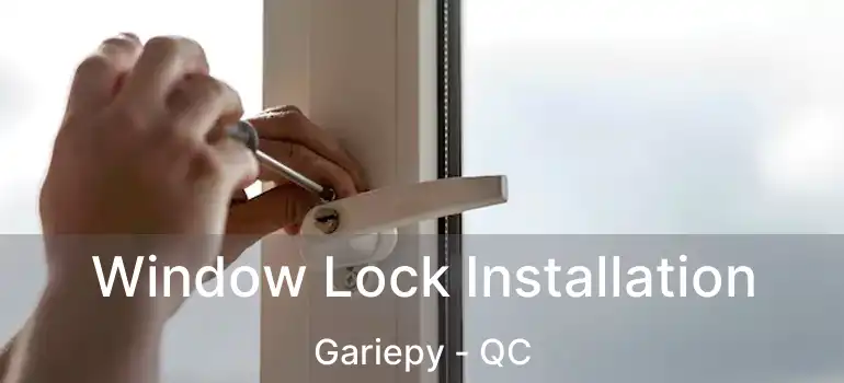  Window Lock Installation Gariepy - QC
