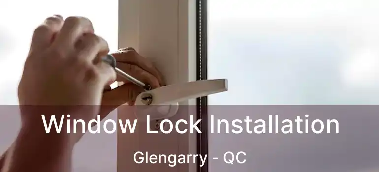  Window Lock Installation Glengarry - QC