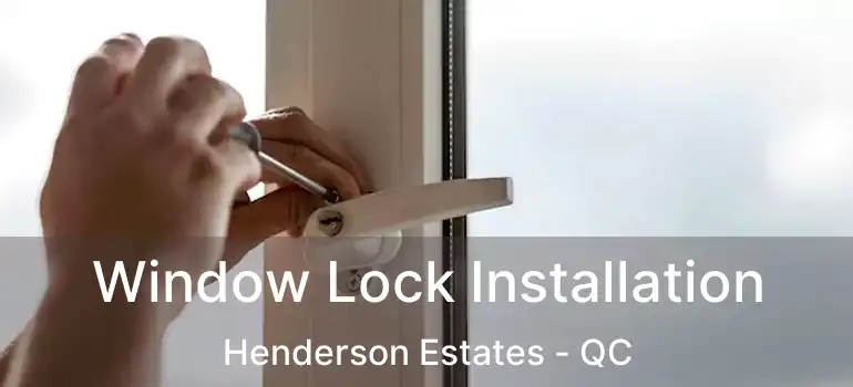  Window Lock Installation Henderson Estates - QC