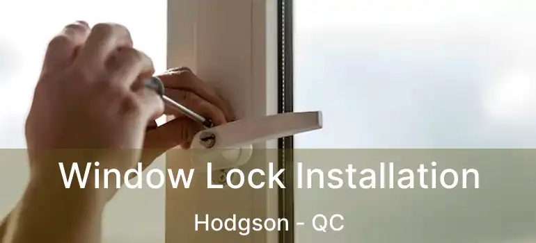  Window Lock Installation Hodgson - QC