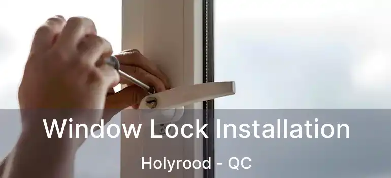  Window Lock Installation Holyrood - QC