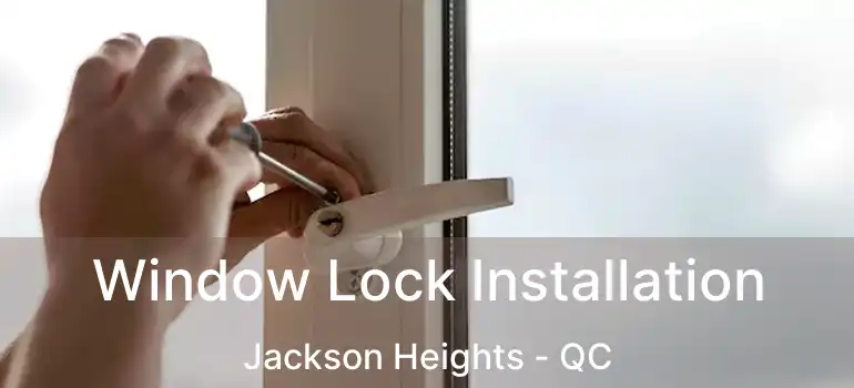  Window Lock Installation Jackson Heights - QC