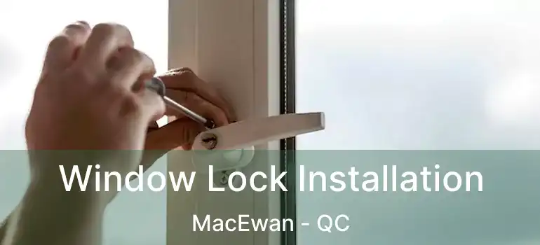  Window Lock Installation MacEwan - QC