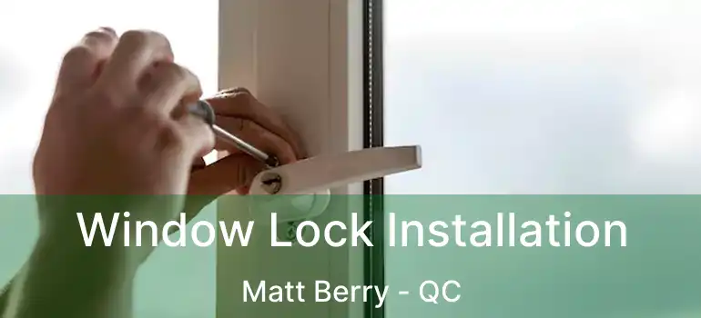  Window Lock Installation Matt Berry - QC