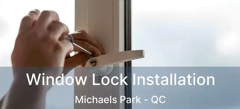  Window Lock Installation Michaels Park - QC