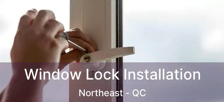  Window Lock Installation Northeast - QC