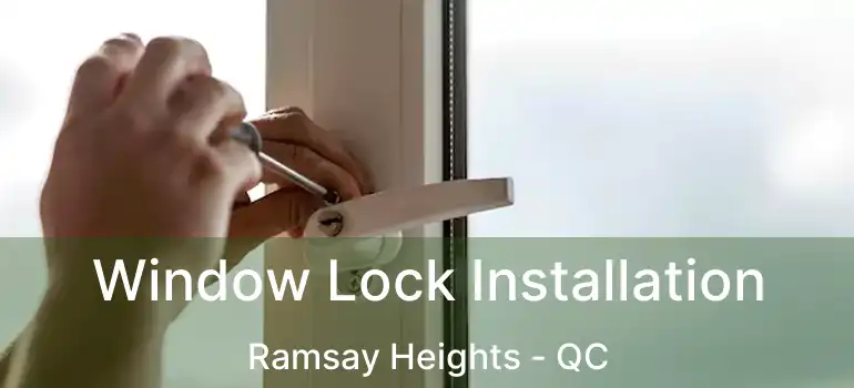 Window Lock Installation Ramsay Heights - QC