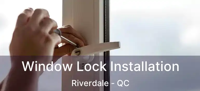  Window Lock Installation Riverdale - QC