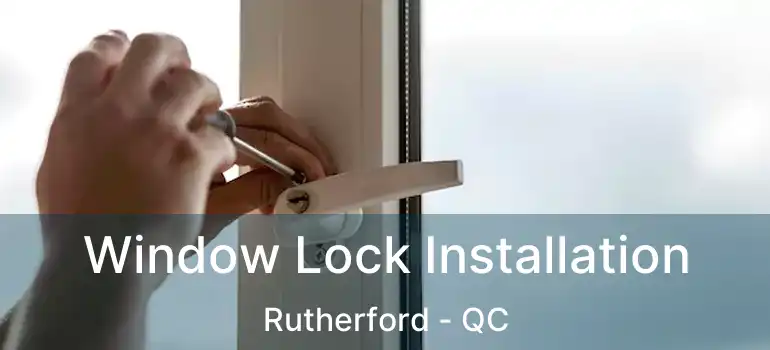  Window Lock Installation Rutherford - QC