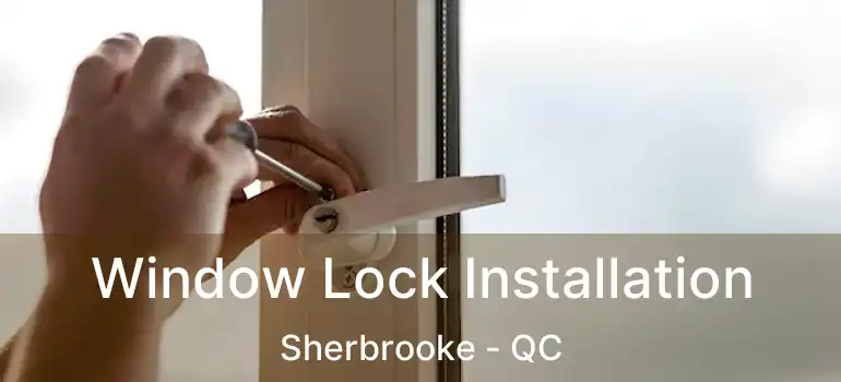  Window Lock Installation Sherbrooke - QC