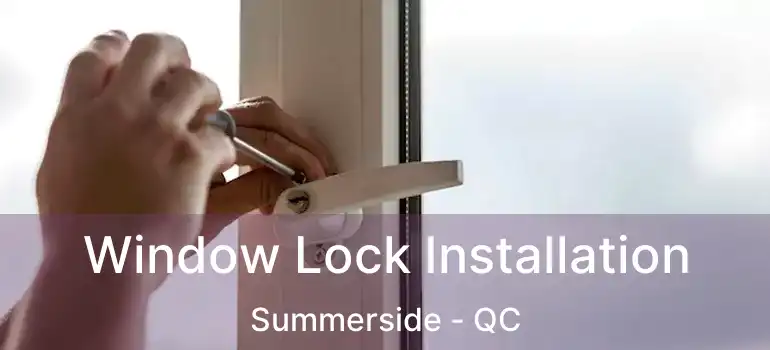  Window Lock Installation Summerside - QC