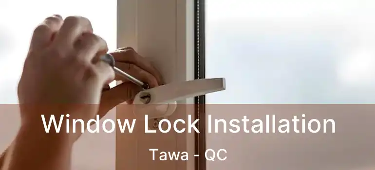 Window Lock Installation Tawa - QC
