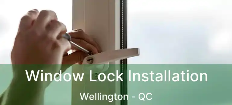  Window Lock Installation Wellington - QC