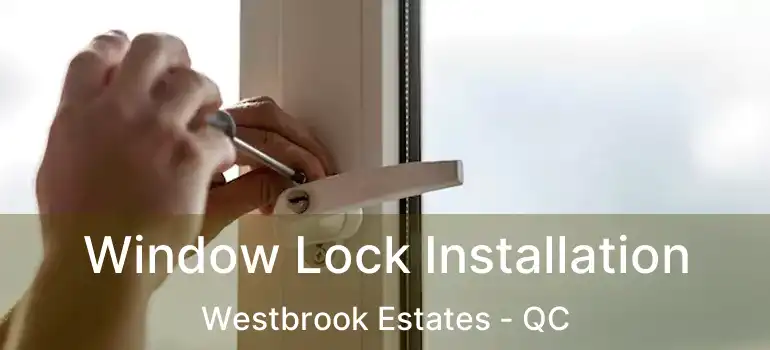  Window Lock Installation Westbrook Estates - QC